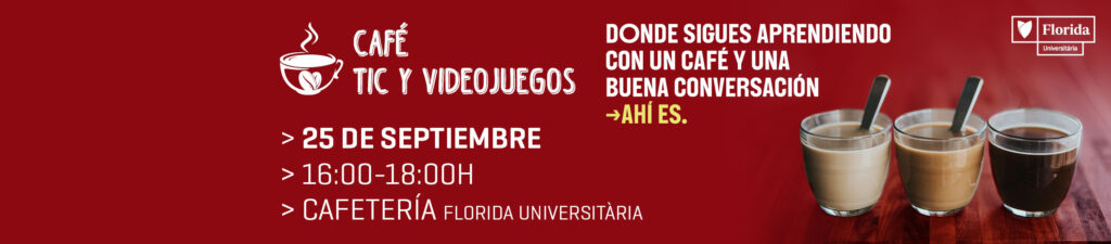 Café TIC y Videojuegos en Florida Universitària